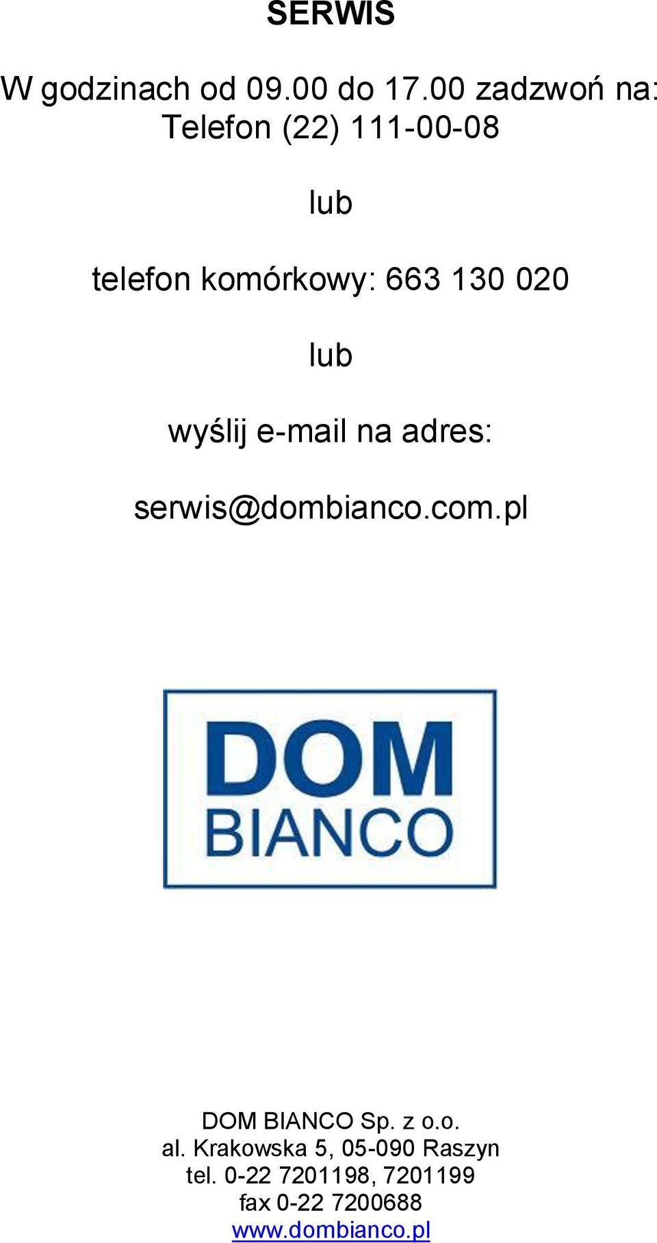 130 020 lub wyślij e-mail na adres: serwis@dombianco.com.