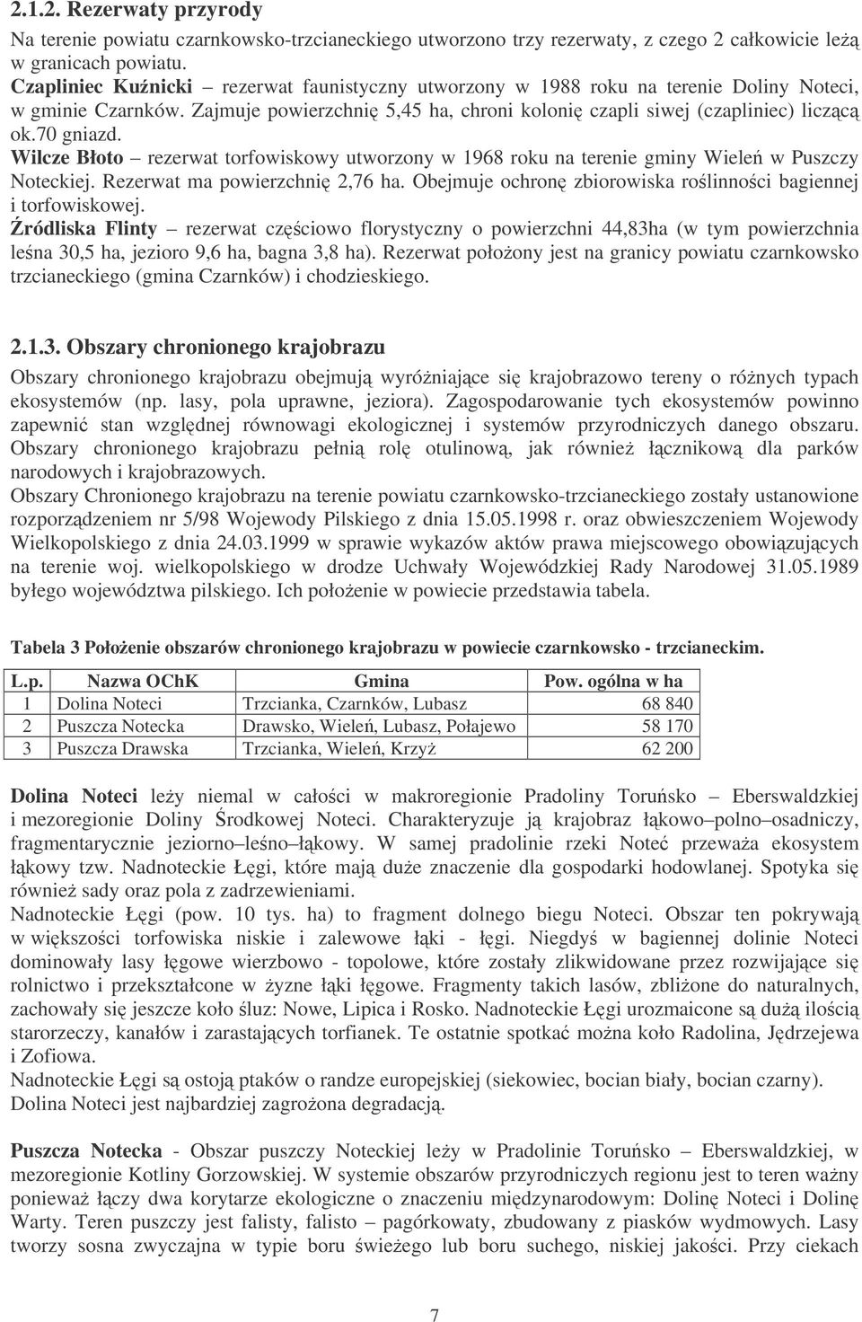 Wilcze Błoto rezerwat torfowiskowy utworzony w 1968 roku na terenie gminy Wiele w Puszczy Noteckiej. Rezerwat ma powierzchni 2,76 ha. Obejmuje ochron zbiorowiska rolinnoci bagiennej i torfowiskowej.