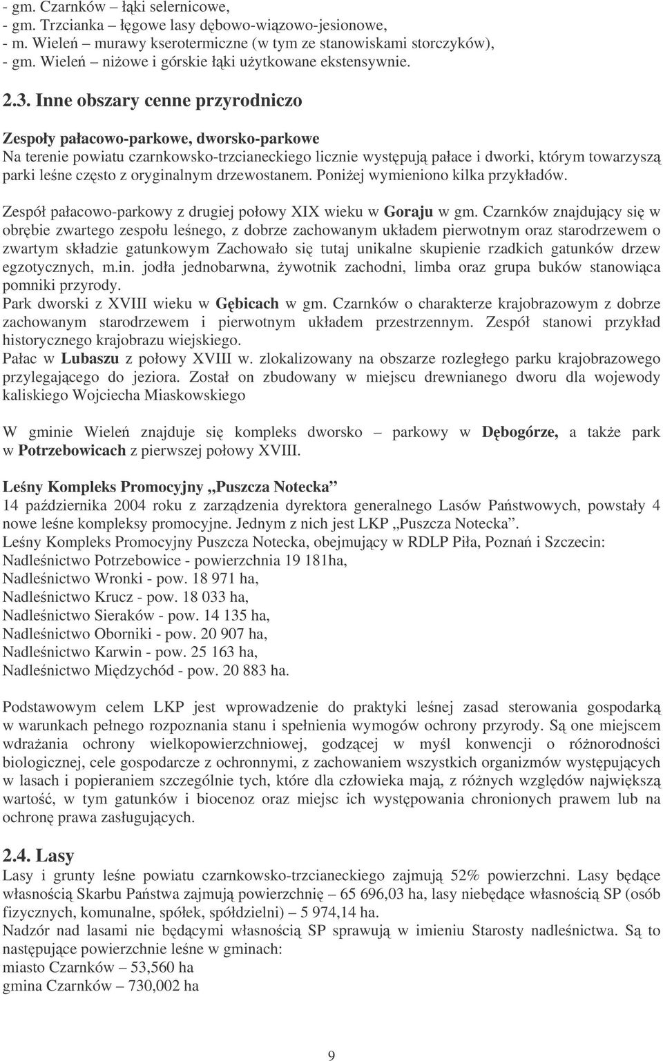 Inne obszary cenne przyrodniczo Zespoły pałacowo-parkowe, dworsko-parkowe Na terenie powiatu czarnkowsko-trzcianeckiego licznie wystpuj pałace i dworki, którym towarzysz parki lene czsto z