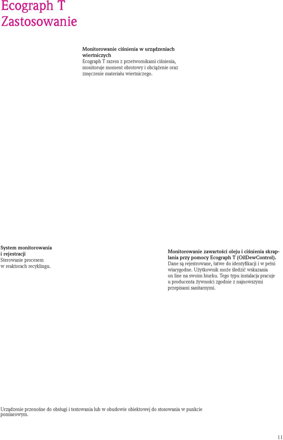Monitorowanie zawartości oleju i ciśnienia skraplania przy pomocy Ecograph T (OilDewControl). Dane są rejestrowane, łatwe do identyfikacji i w pełni wiarygodne.