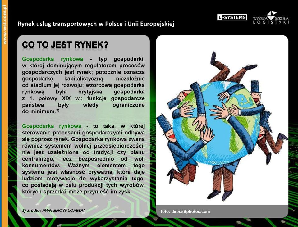 3) Gospodarka rynkowa - to taka, w której sterowanie procesami gospodarczymi odbywa się poprzez rynek.