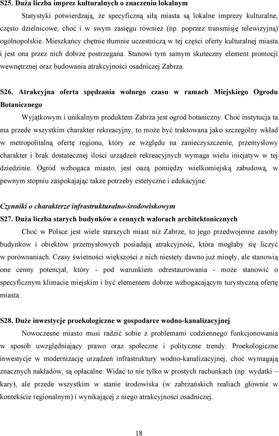 Stanowi tym samym skuteczny element promocji wewnętrznej oraz budowania atrakcyjności osadniczej Zabrza. S26.