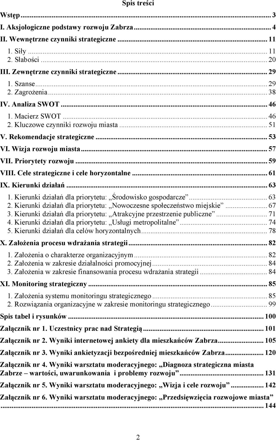 Priorytety rozwoju... 59 VIII. Cele strategiczne i cele horyzontalne... 61 IX. Kierunki działań... 63 1. Kierunki działań dla priorytetu: Środowisko gospodarcze... 63 2.