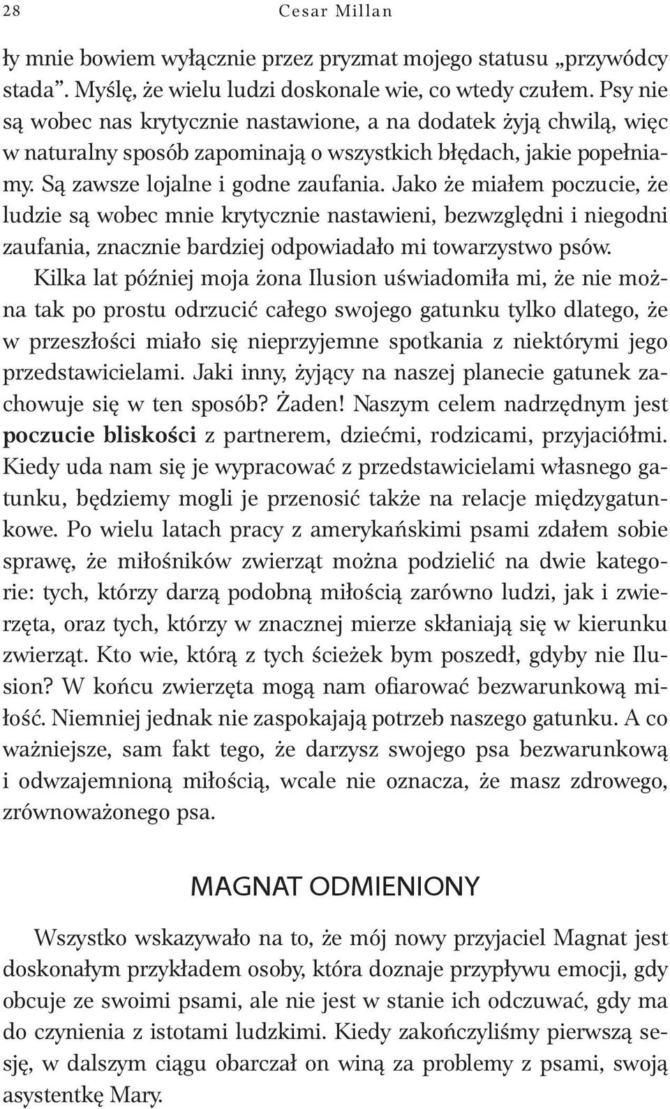 Jako że miałem poczucie, że ludzie są wobec mnie krytycznie nastawieni, bezwzględni i niegodni zaufania, znacznie bardziej odpowiadało mi towarzystwo psów.