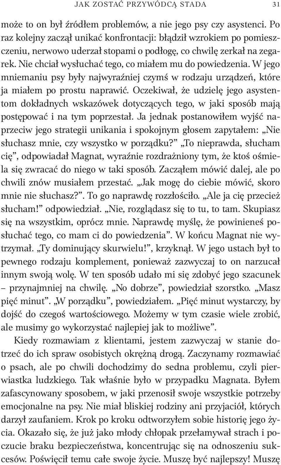 W jego mniemaniu psy były najwyraźniej czymś w rodzaju urządzeń, które ja miałem po prostu naprawić.