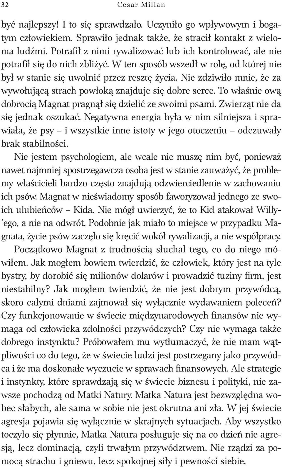 Nie zdziwiło mnie, że za wywołującą strach powłoką znajduje się dobre serce. To właśnie ową dobrocią Magnat pragnął się dzielić ze swoimi psami. Zwierząt nie da się jednak oszukać.