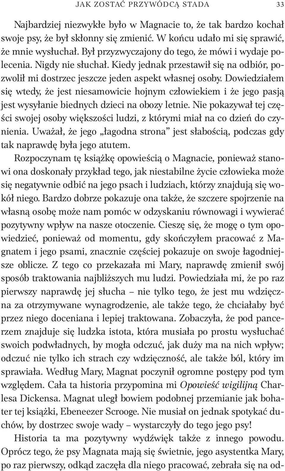 Dowiedziałem się wtedy, że jest niesamowicie hojnym człowiekiem i że jego pasją jest wysyłanie biednych dzieci na obozy letnie.