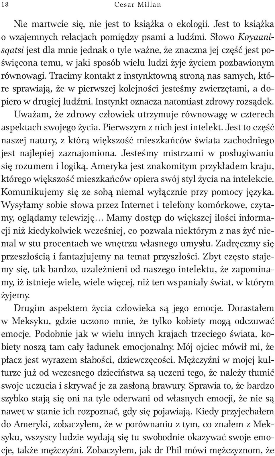 Tracimy kontakt z instynktowną stroną nas samych, które sprawiają, że w pierwszej kolejności jesteśmy zwierzętami, a dopiero w drugiej ludźmi. Instynkt oznacza natomiast zdrowy rozsądek.