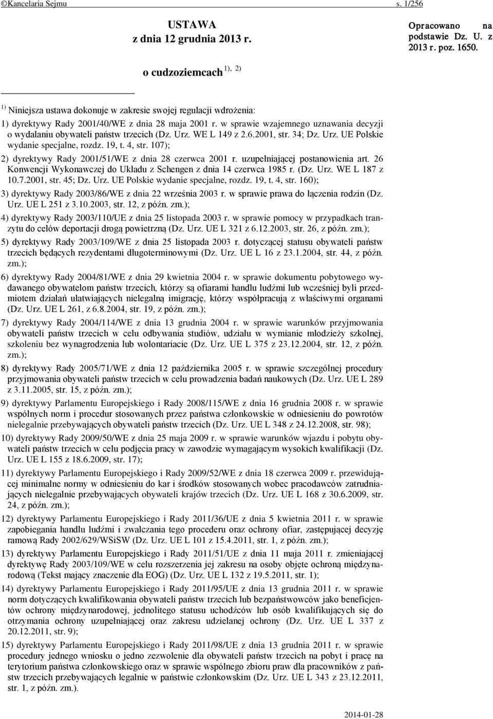 w sprawie wzajemnego uznawania decyzji o wydalaniu obywateli państw trzecich (Dz. Urz. WE L 149 z 2.6.2001, str. 34; Dz. Urz. UE Polskie wydanie specjalne, rozdz. 19, t. 4, str.