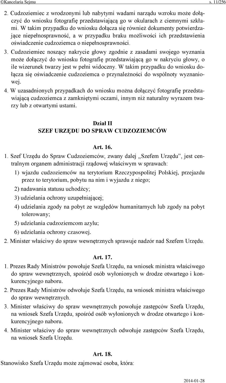 Cudzoziemiec noszący nakrycie głowy zgodnie z zasadami swojego wyznania może dołączyć do wniosku fotografię przedstawiającą go w nakryciu głowy, o ile wizerunek twarzy jest w pełni widoczny.