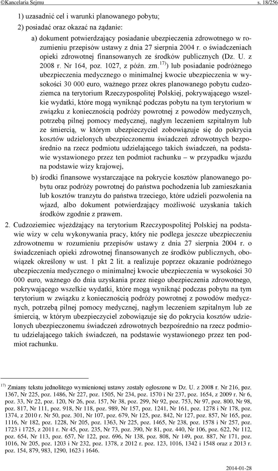 sierpnia 2004 r. o świadczeniach opieki zdrowotnej finansowanych ze środków publicznych (Dz. U. z 2008 r. Nr 164, poz. 1027, z późn. zm.