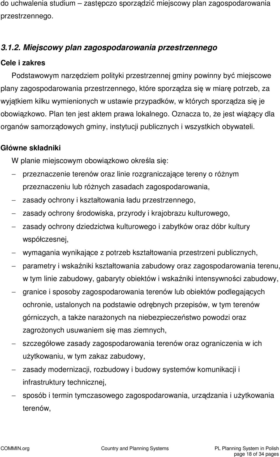 miarę potrzeb, za wyjątkiem kilku wymienionych w ustawie przypadków, w których sporządza się je obowiązkowo. Plan ten jest aktem prawa lokalnego.