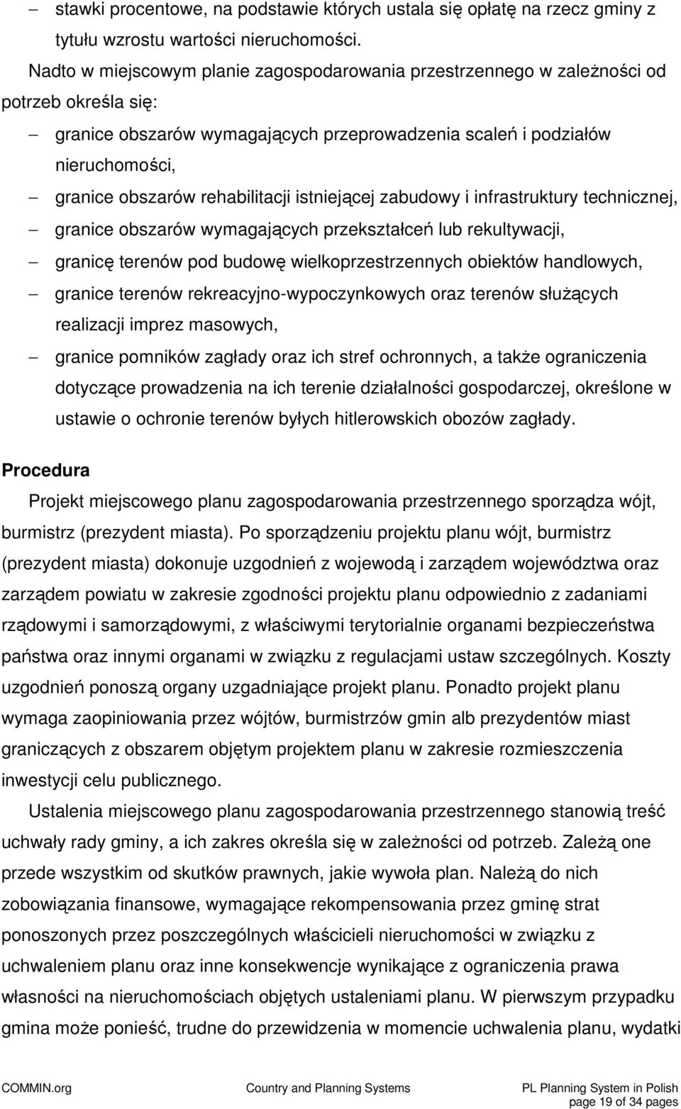 rehabilitacji istniejącej zabudowy i infrastruktury technicznej, granice obszarów wymagających przekształceń lub rekultywacji, granicę terenów pod budowę wielkoprzestrzennych obiektów handlowych,