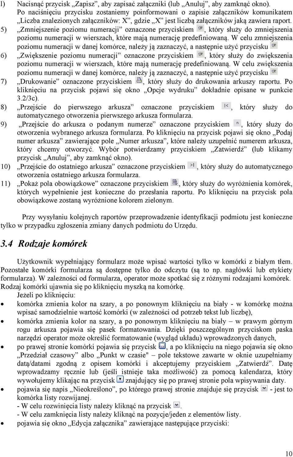 5) Zmniejszenie poziomu numeracji oznaczone przyciskiem, który służy do zmniejszenia poziomu numeracji w wierszach, które mają numerację predefiniowaną.