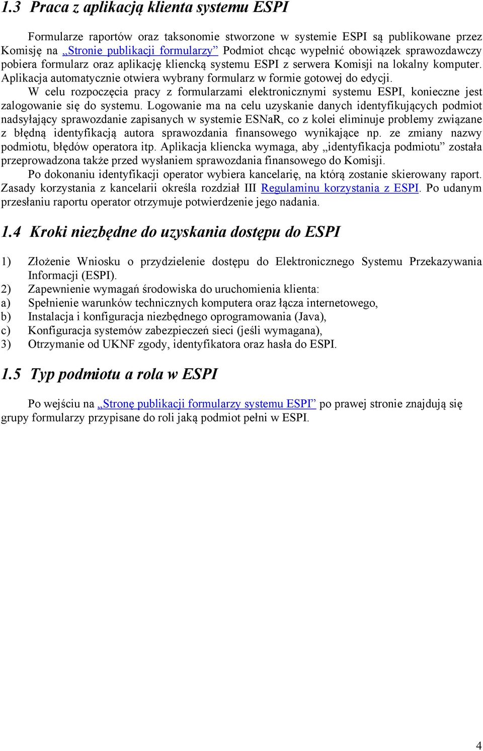 W celu rozpoczęcia pracy z formularzami elektronicznymi systemu ESPI, konieczne jest zalogowanie się do systemu.