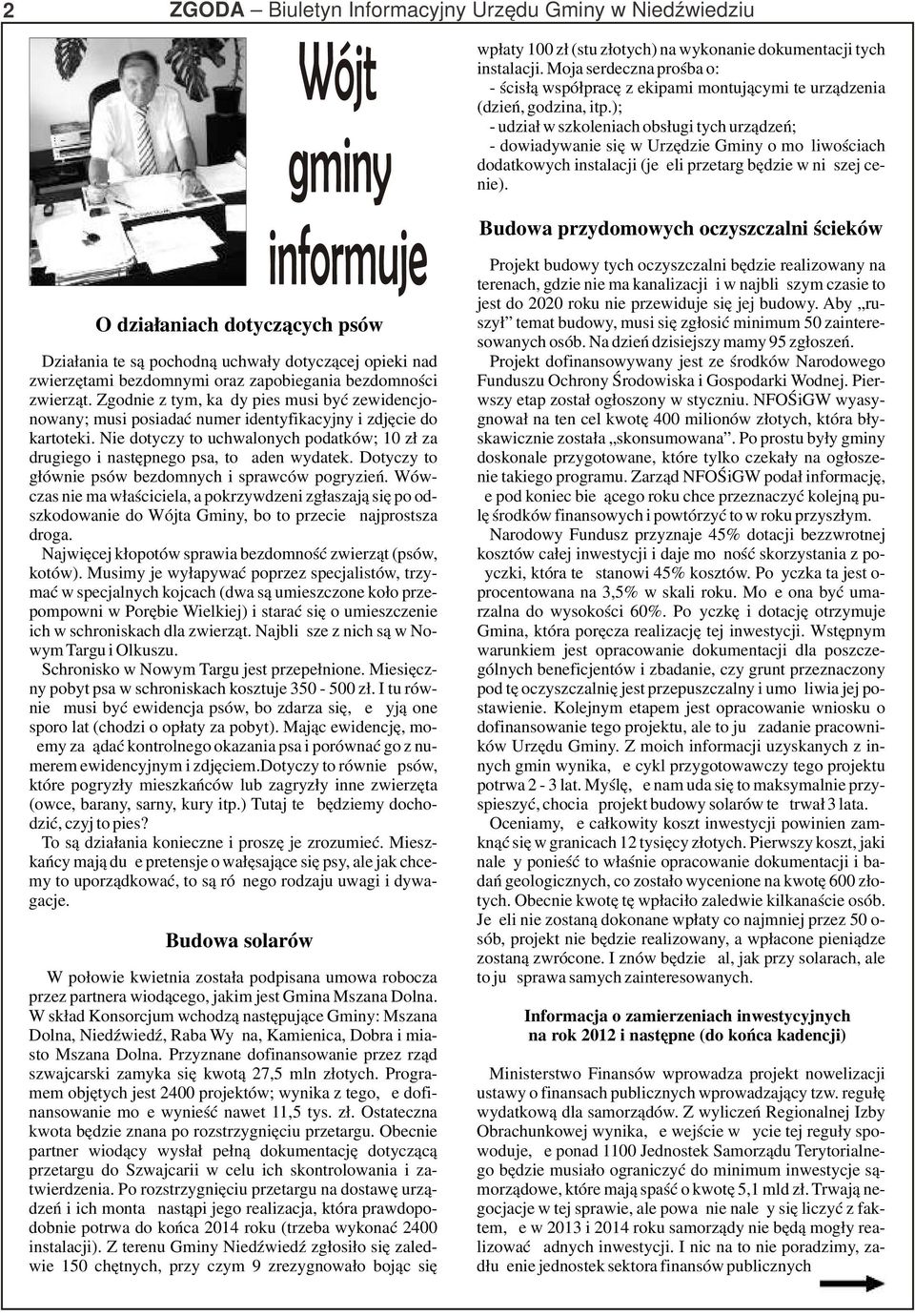 ); - udział w szkoleniach obsługi tych urządzeń; - dowiadywanie się w Urzędzie Gminy o możliwościach dodatkowych instalacji (jeżeli przetarg będzie w niższej cenie).