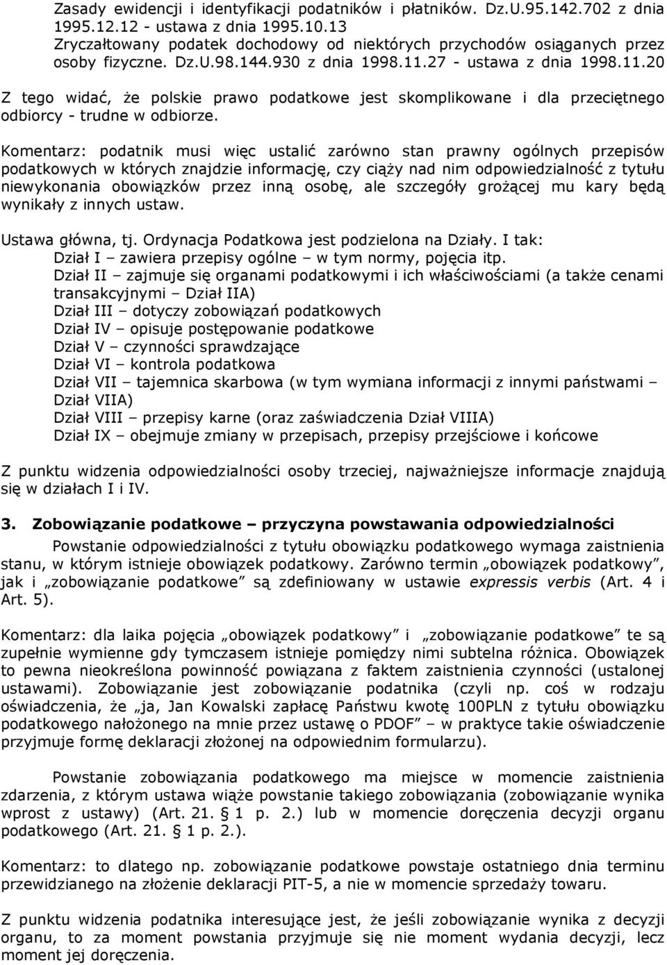 27 - ustawa z dnia 1998.11.20 Z tego widać, że polskie prawo podatkowe jest skomplikowane i dla przeciętnego odbiorcy - trudne w odbiorze.