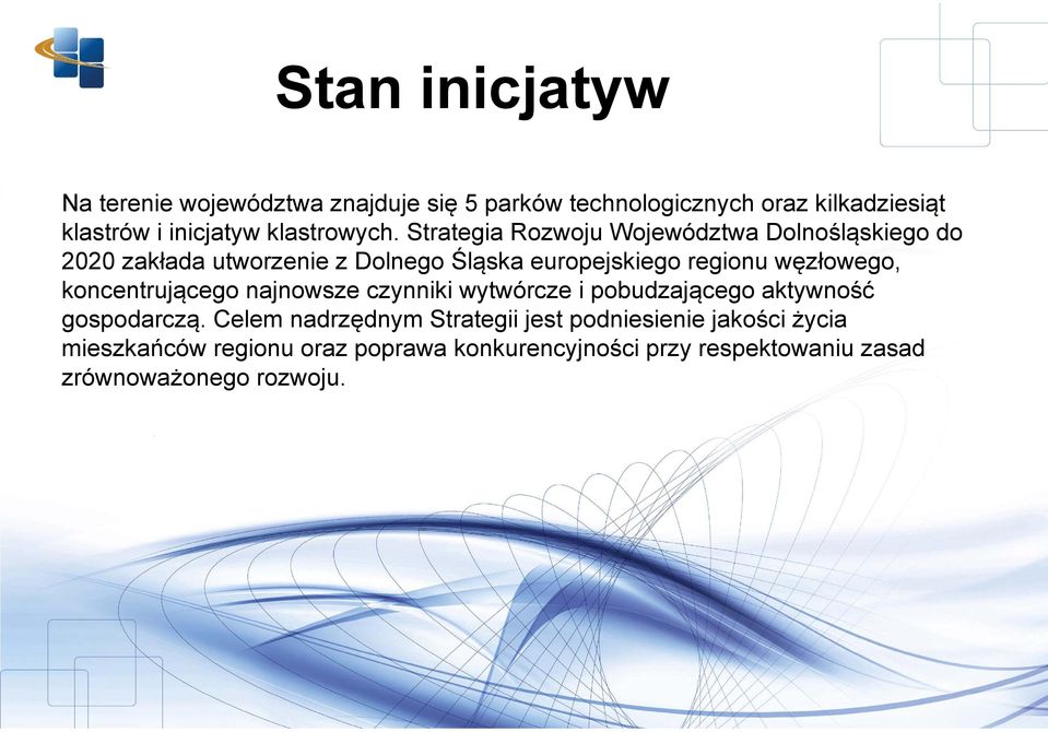 Strategia Rozwoju Województwa Dolnośląskiego do 2020 zakłada utworzenie z Dolnego Śląska europejskiego regionu węzłowego,