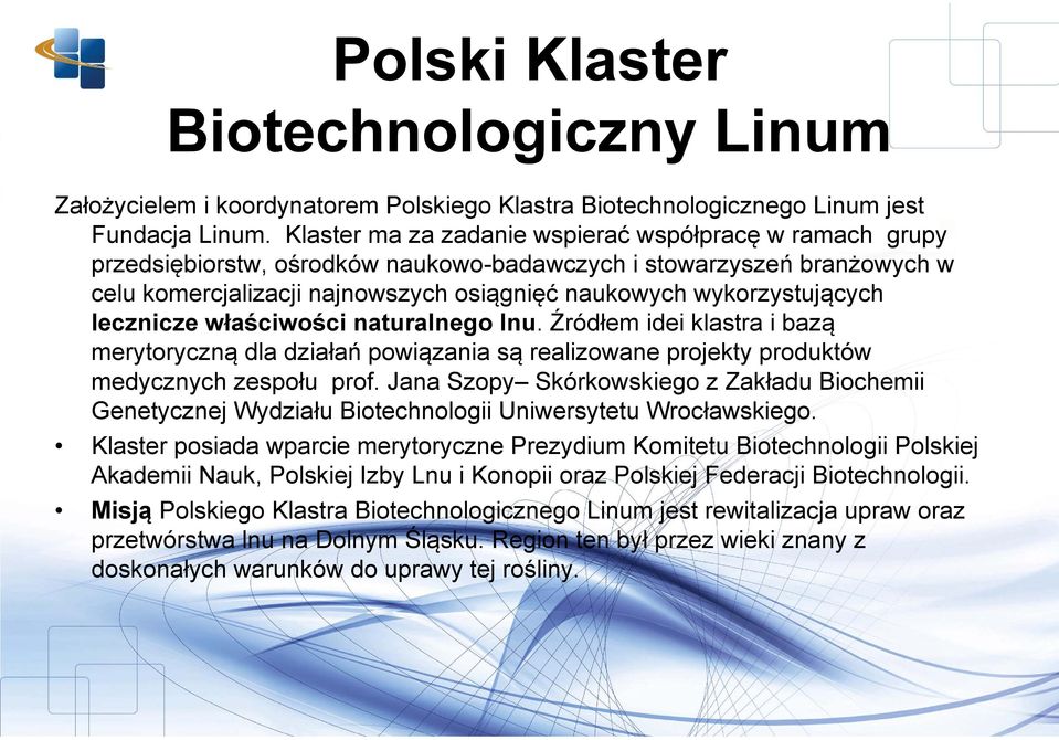 lecznicze właściwości naturalnego lnu. Źródłem idei klastra i bazą merytoryczną dla działań powiązania są realizowane projekty produktów medycznych zespołu prof.