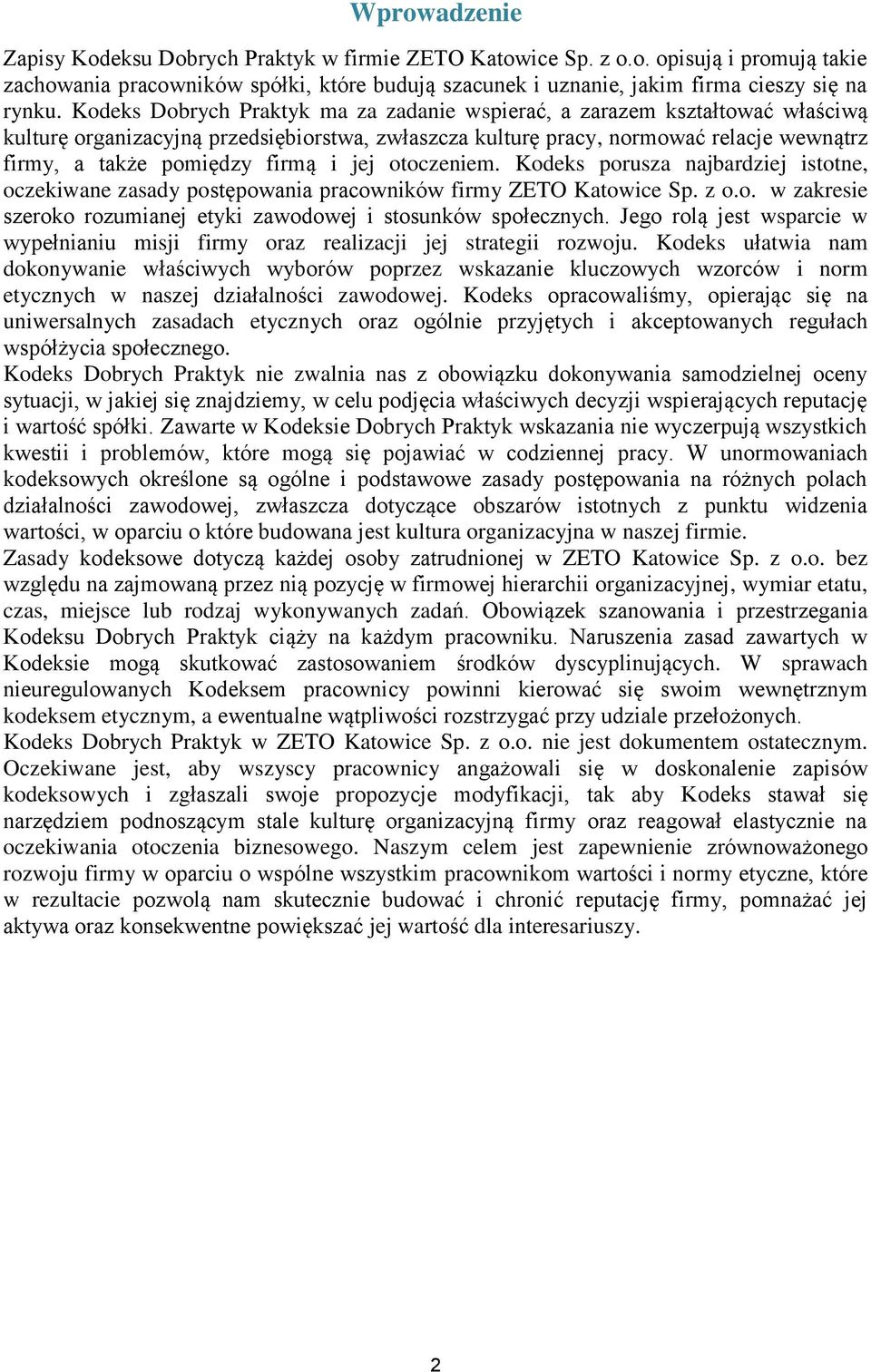 i jej otoczeniem. Kodeks porusza najbardziej istotne, oczekiwane zasady postępowania pracowników firmy ZETO Katowice Sp. z o.o. w zakresie szeroko rozumianej etyki zawodowej i stosunków społecznych.