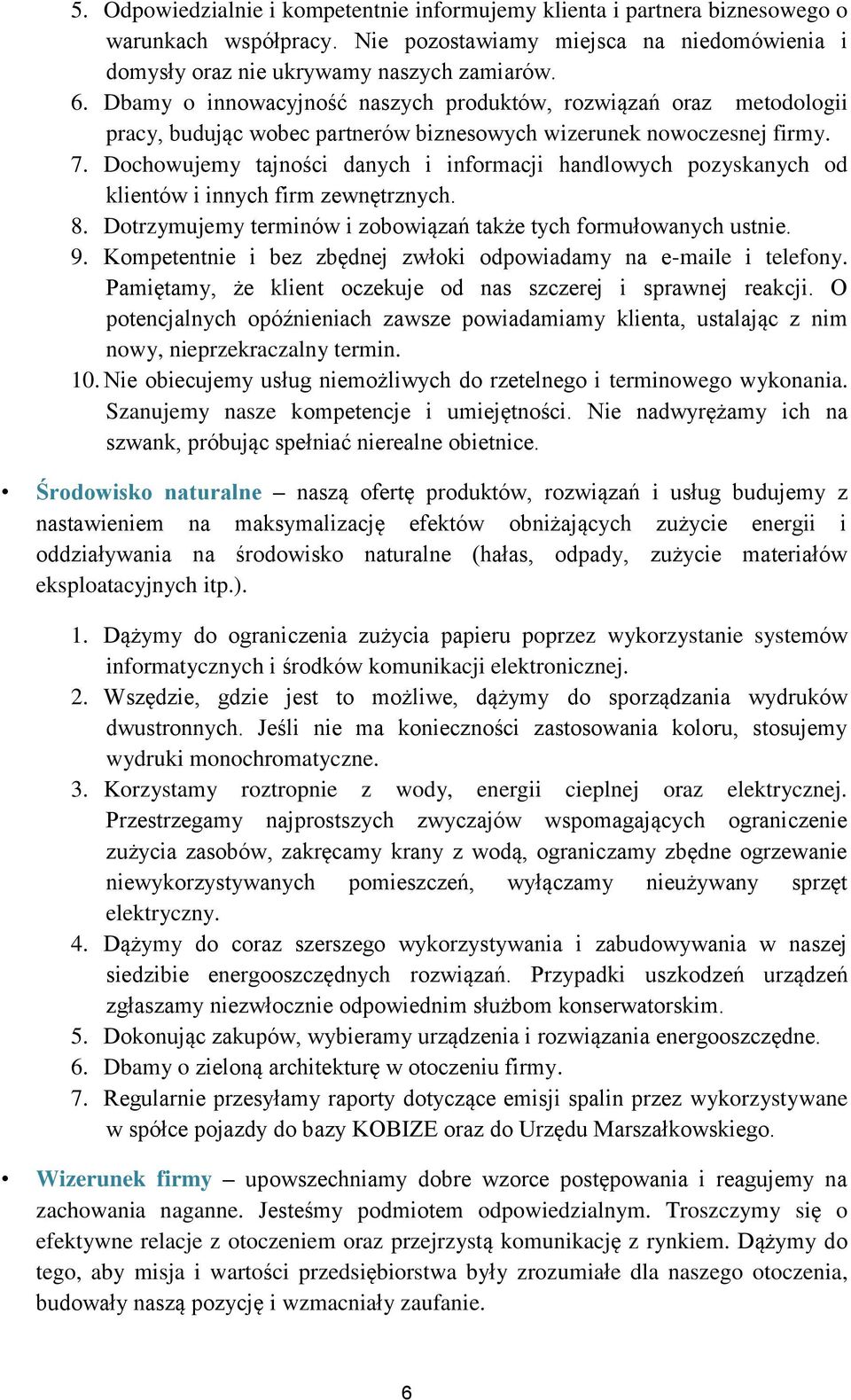 Dochowujemy tajności danych i informacji handlowych pozyskanych od klientów i innych firm zewnętrznych. 8. Dotrzymujemy terminów i zobowiązań także tych formułowanych ustnie. 9.