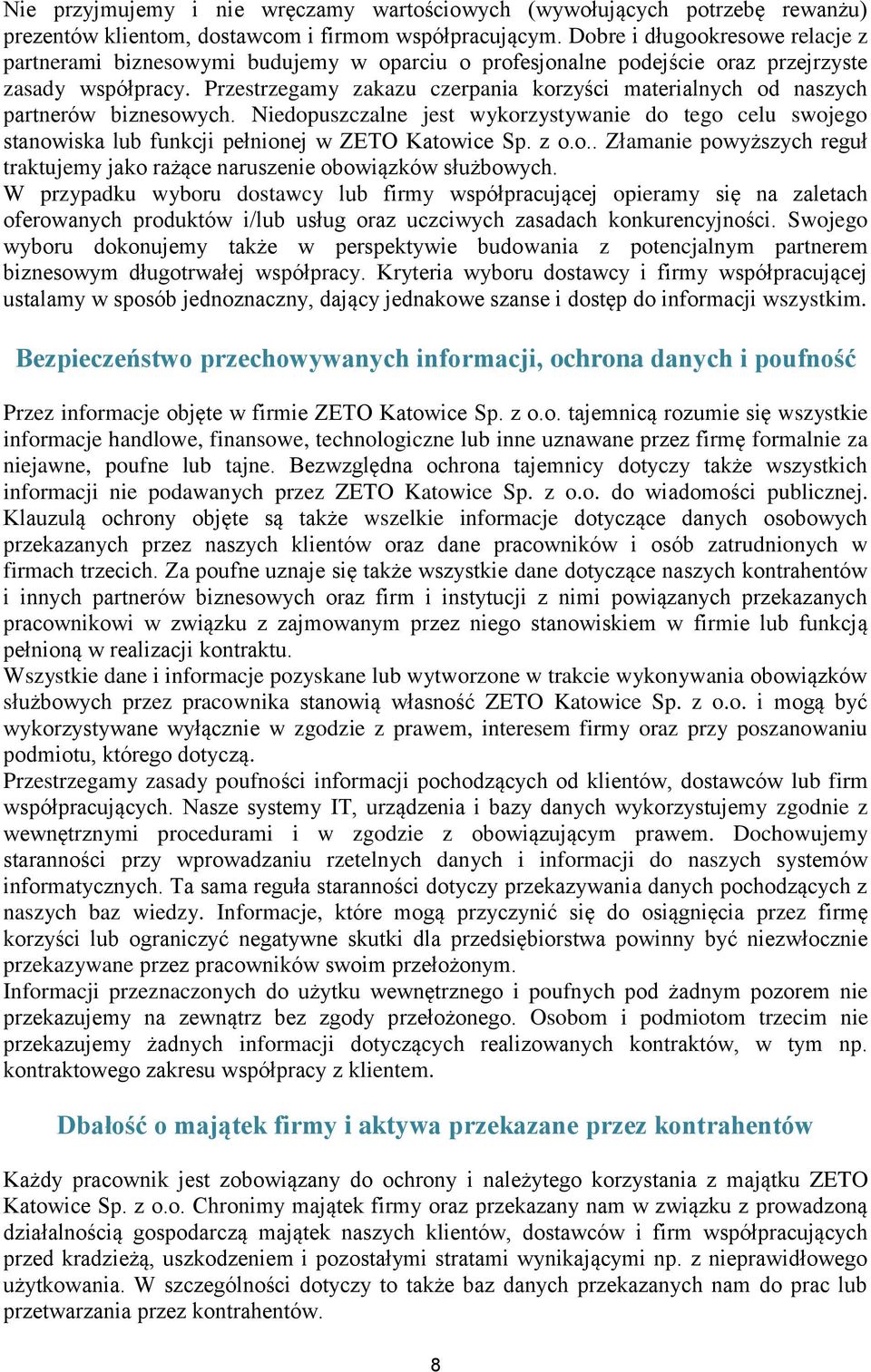 Przestrzegamy zakazu czerpania korzyści materialnych od naszych partnerów biznesowych. Niedopuszczalne jest wykorzystywanie do tego celu swojego stanowiska lub funkcji pełnionej w ZETO Katowice Sp.