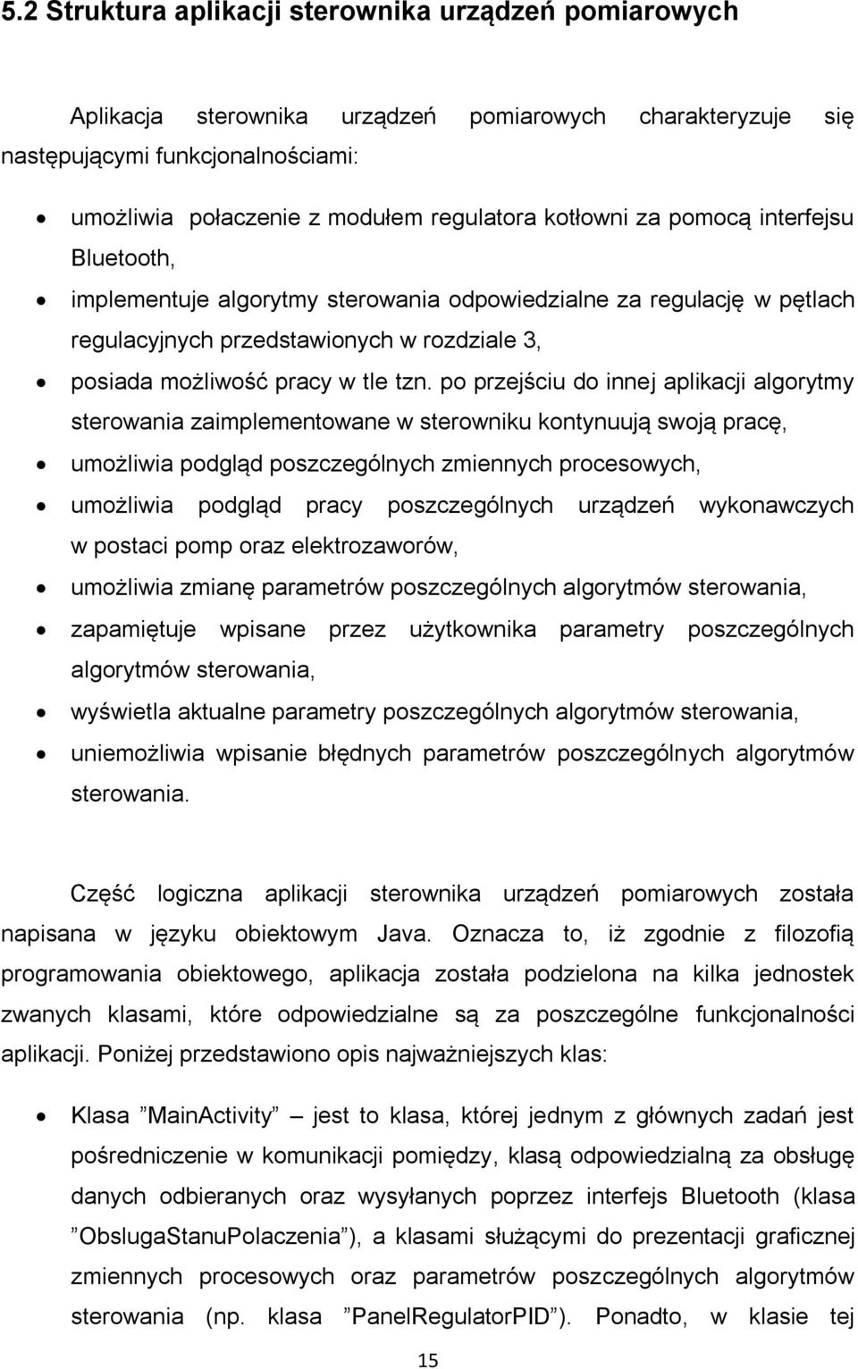 po przejściu do innej aplikacji algorytmy sterowania zaimplementowane w sterowniku kontynuują swoją pracę, umożliwia podgląd poszczególnych zmiennych procesowych, umożliwia podgląd pracy