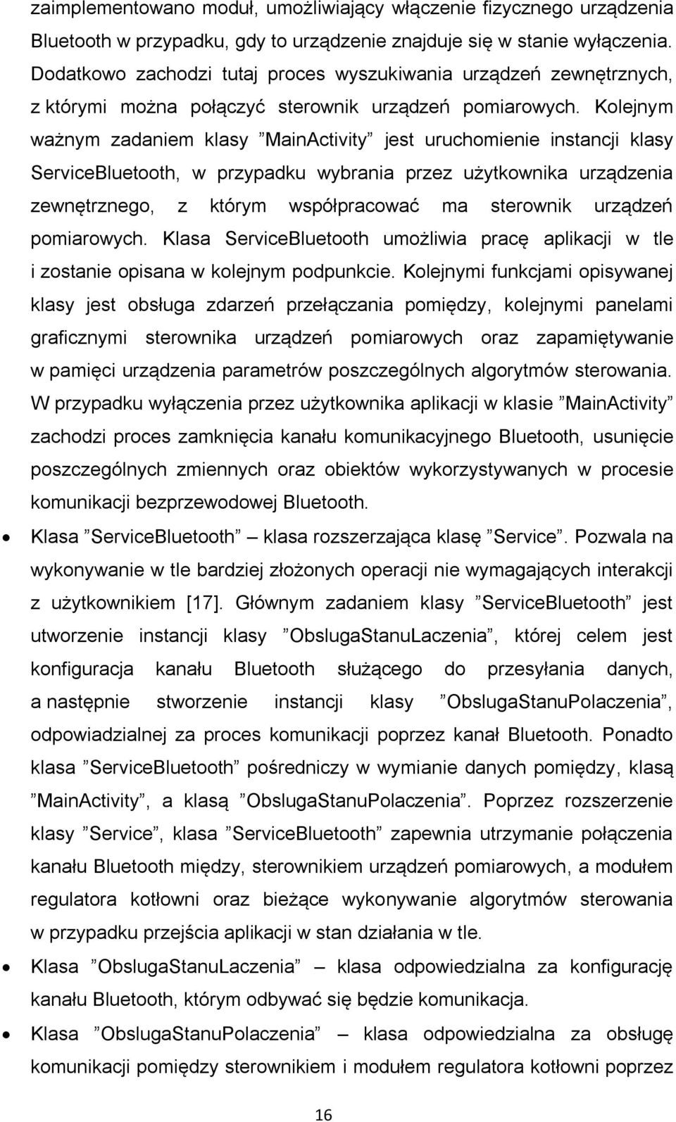 Kolejnym ważnym zadaniem klasy MainActivity jest uruchomienie instancji klasy ServiceBluetooth, w przypadku wybrania przez użytkownika urządzenia zewnętrznego, z którym współpracować ma sterownik