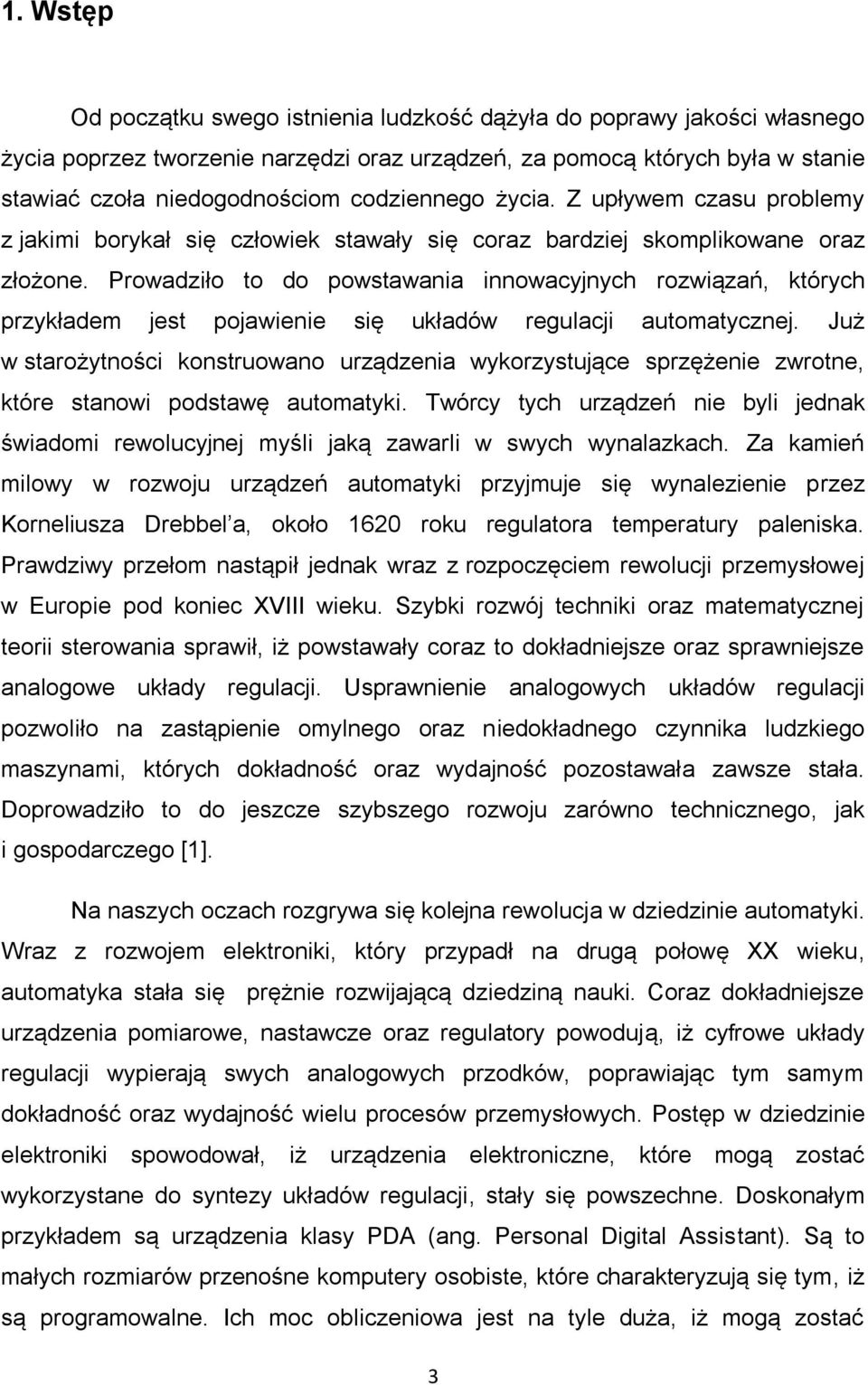 Prowadziło to do powstawania innowacyjnych rozwiązań, których przykładem jest pojawienie się układów regulacji automatycznej.