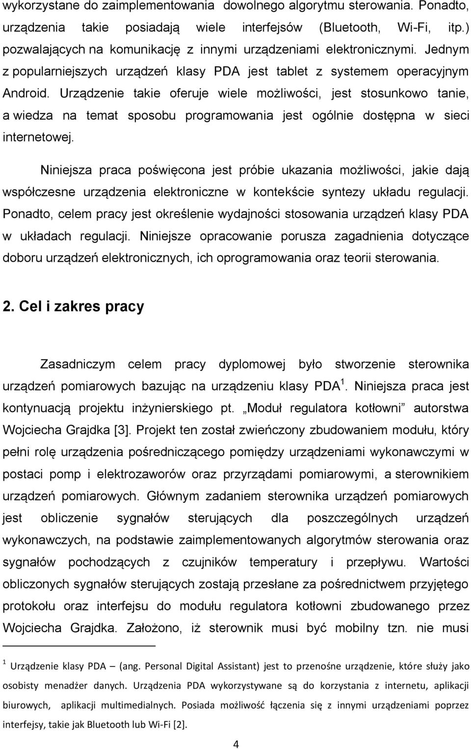 Urządzenie takie oferuje wiele możliwości, jest stosunkowo tanie, a wiedza na temat sposobu programowania jest ogólnie dostępna w sieci internetowej.