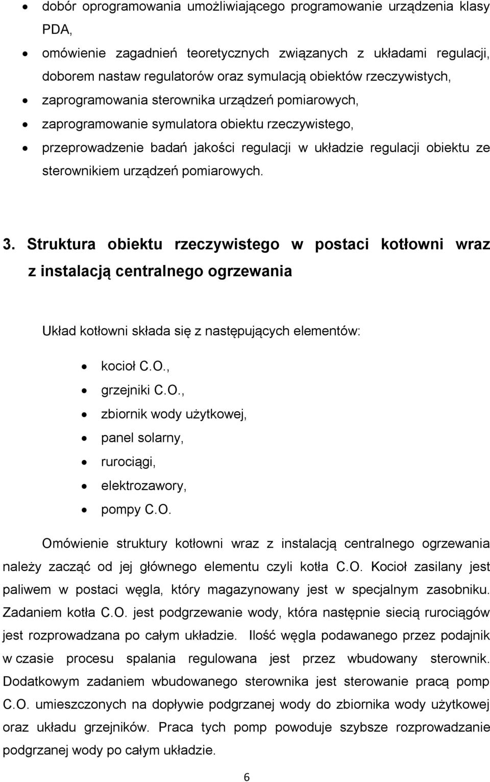 urządzeń pomiarowych. 3. Struktura obiektu rzeczywistego w postaci kotłowni wraz z instalacją centralnego ogrzewania Układ kotłowni składa się z następujących elementów: kocioł C.O.