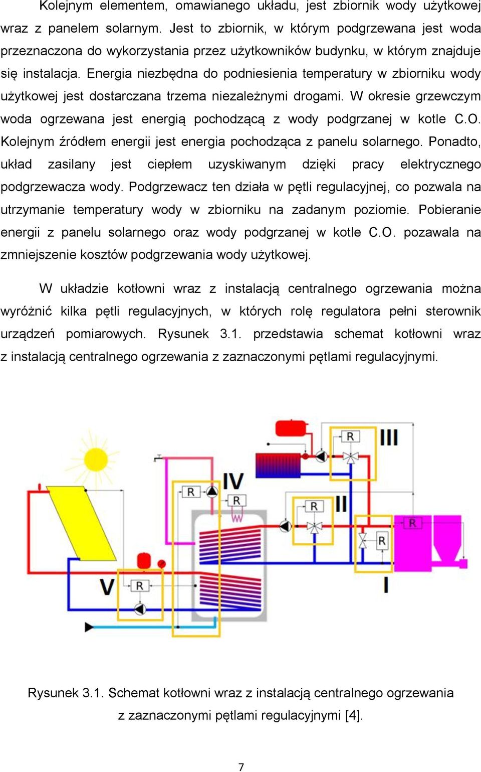 Energia niezbędna do podniesienia temperatury w zbiorniku wody użytkowej jest dostarczana trzema niezależnymi drogami.