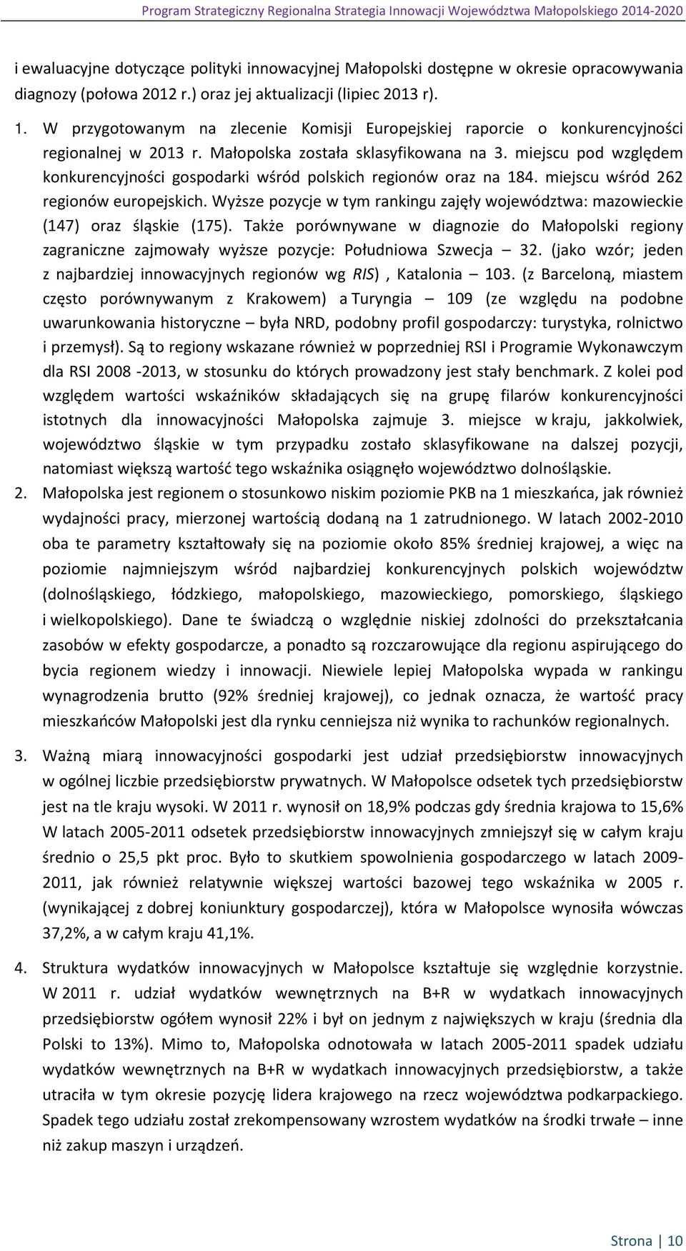 miejscu pod względem konkurencyjności gospodarki wśród polskich regionów oraz na 184. miejscu wśród 262 regionów europejskich.