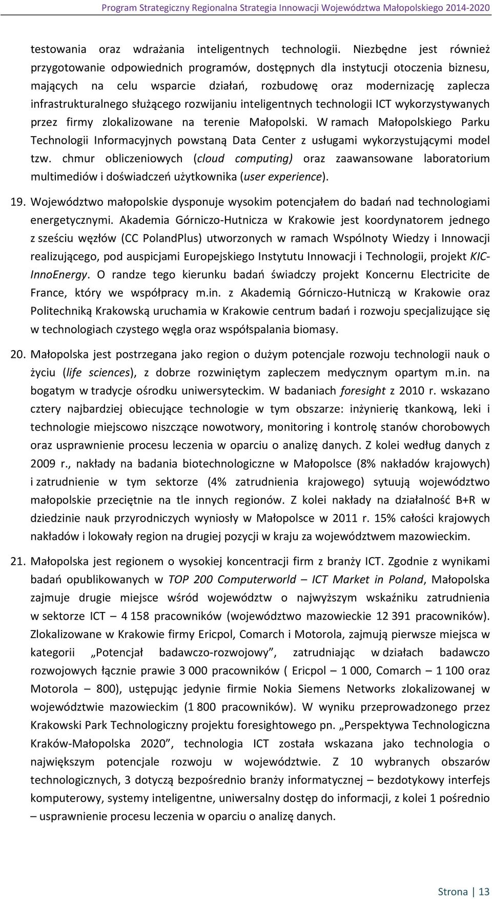 służącego rozwijaniu inteligentnych technologii ICT wykorzystywanych przez firmy zlokalizowane na terenie Małopolski.