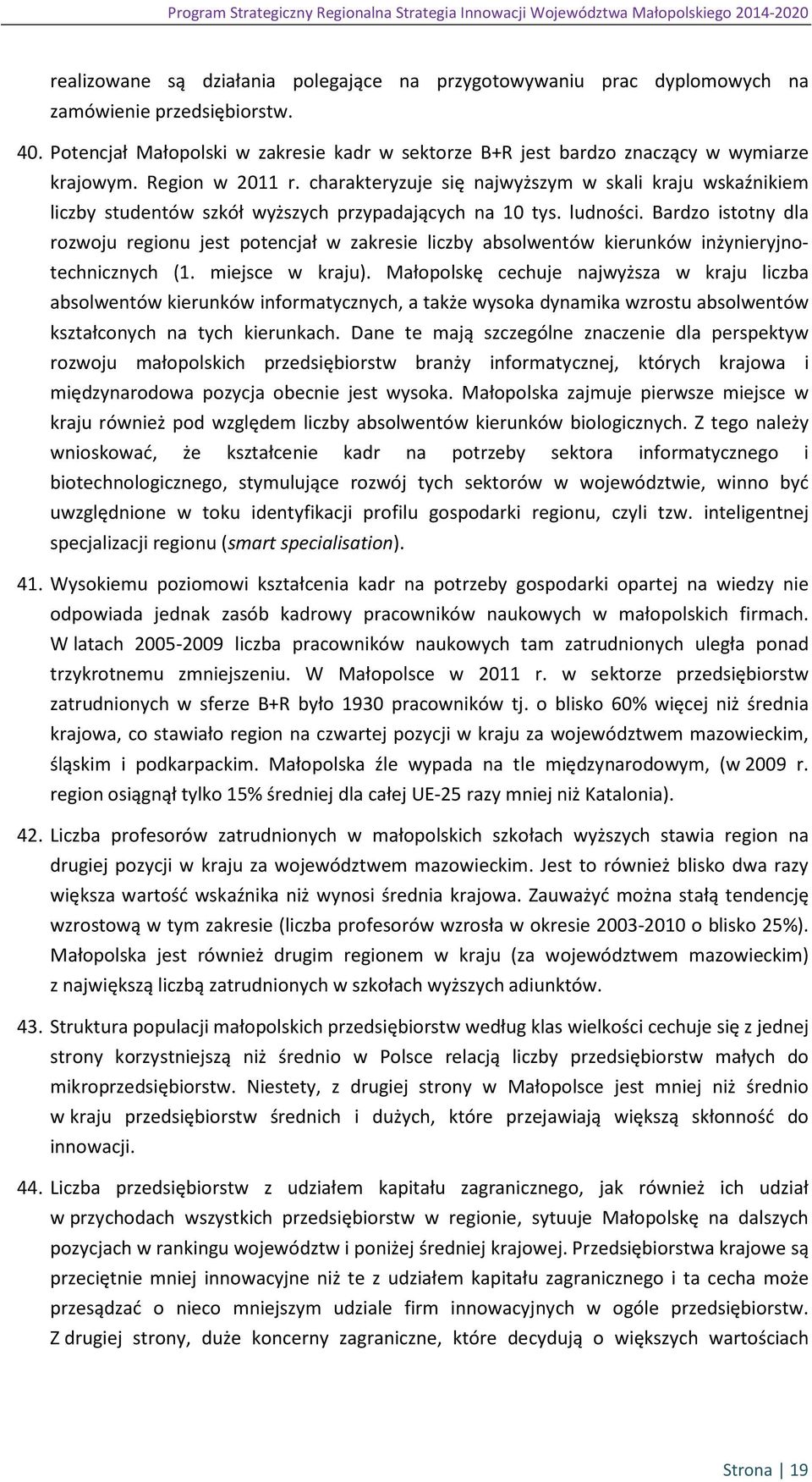 charakteryzuje się najwyższym w skali kraju wskaźnikiem liczby studentów szkół wyższych przypadających na 10 tys. ludności.