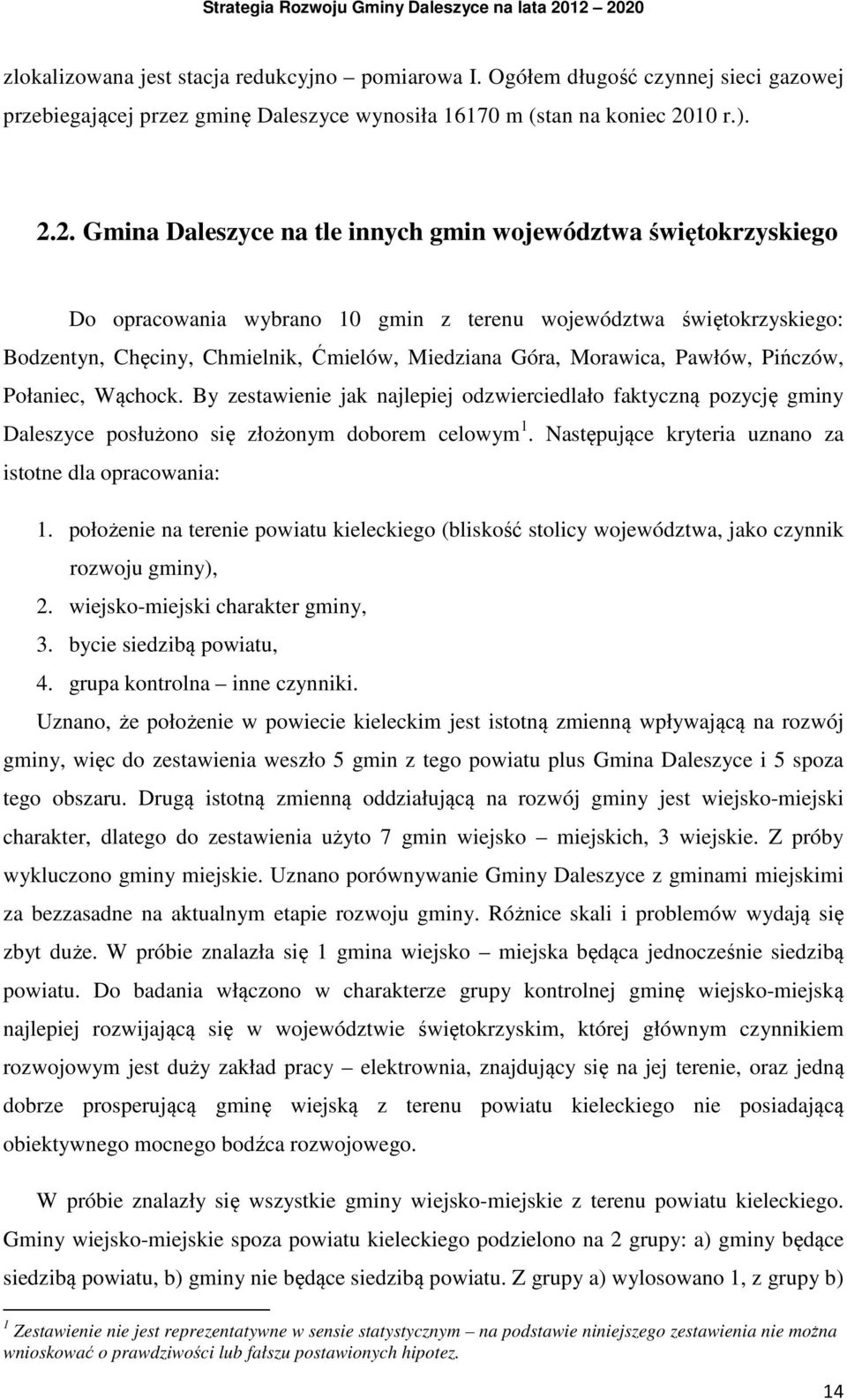 2. Gmina Daleszyce na tle innych gmin województwa świętokrzyskiego Do opracowania wybrano 10 gmin z terenu województwa świętokrzyskiego: Bodzentyn, Chęciny, Chmielnik, Ćmielów, Miedziana Góra,