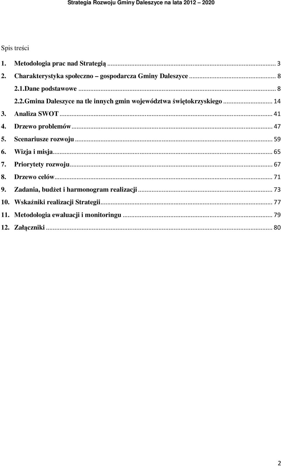 Scenariusze rozwoju...59 6. Wizja i misja...65 7. Priorytety rozwoju...67 8. Drzewo celów...71 9.