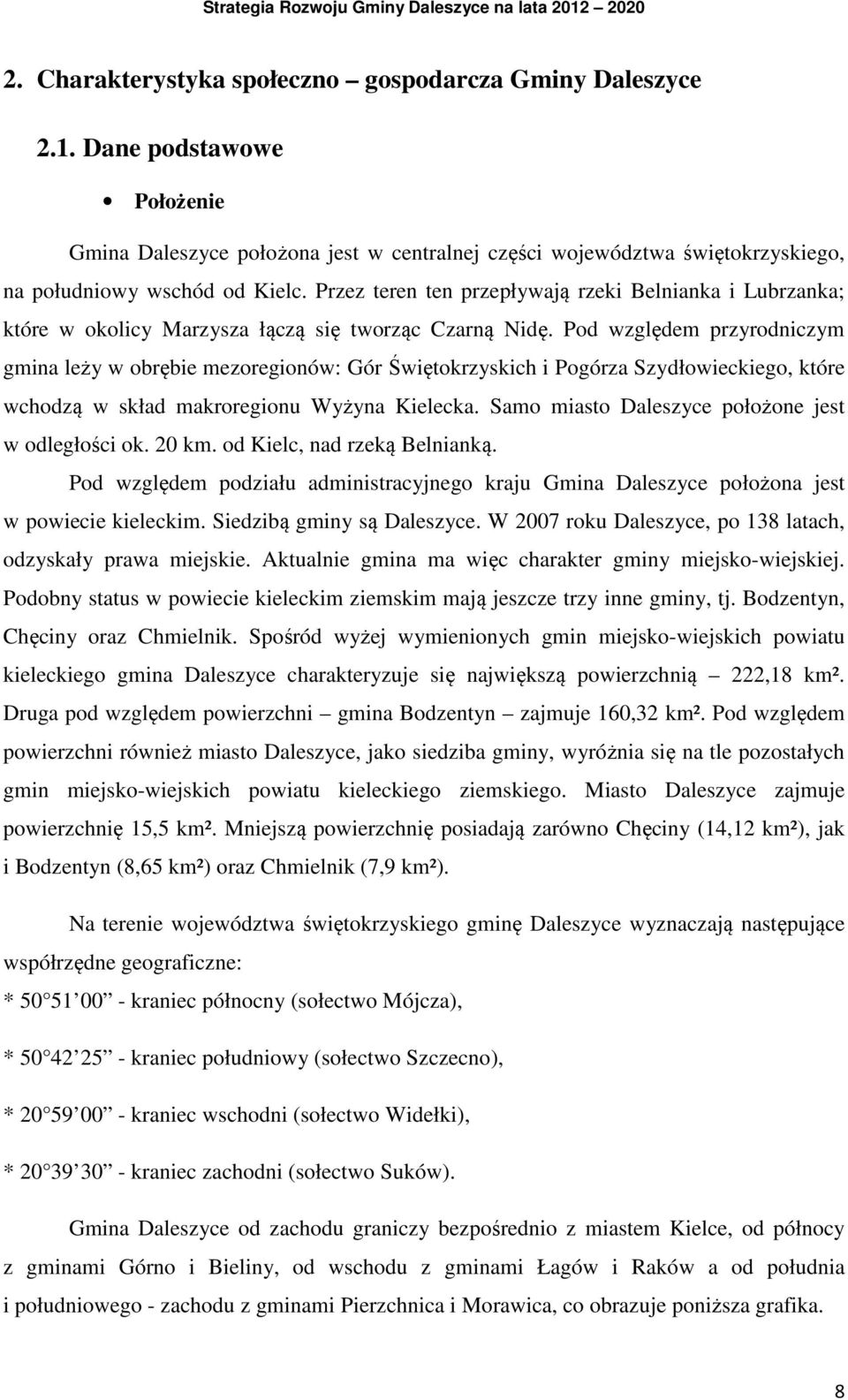 Pod względem przyrodniczym gmina leży w obrębie mezoregionów: Gór Świętokrzyskich i Pogórza Szydłowieckiego, które wchodzą w skład makroregionu Wyżyna Kielecka.