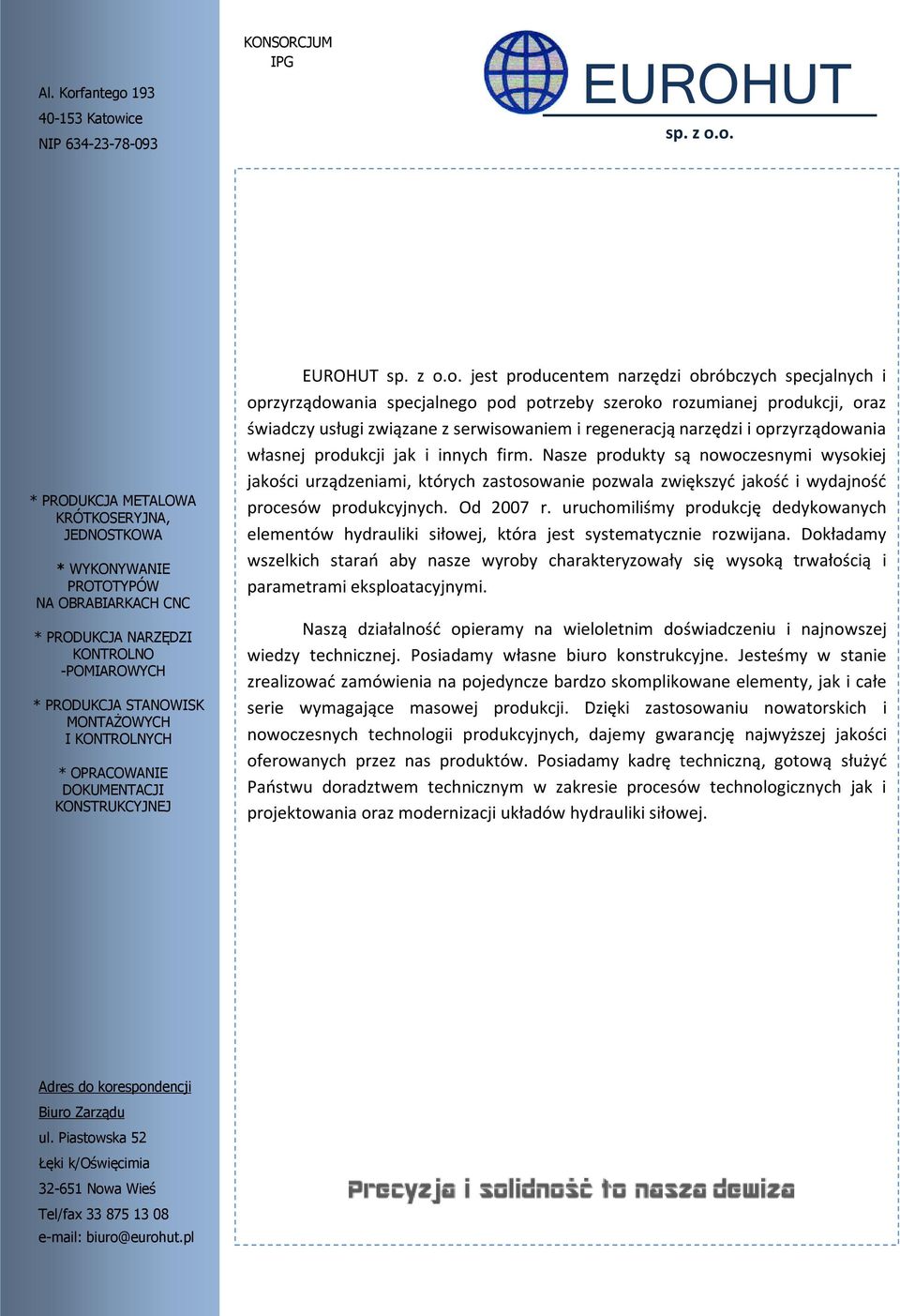 * OPRACOWANIE DOKUMENTACJI KONSTRUKCYJNEJ EUROHUT jest producentem narzędzi obróbczych specjalnych i oprzyrządowania specjalnego pod potrzeby szeroko rozumianej produkcji, oraz świadczy usługi