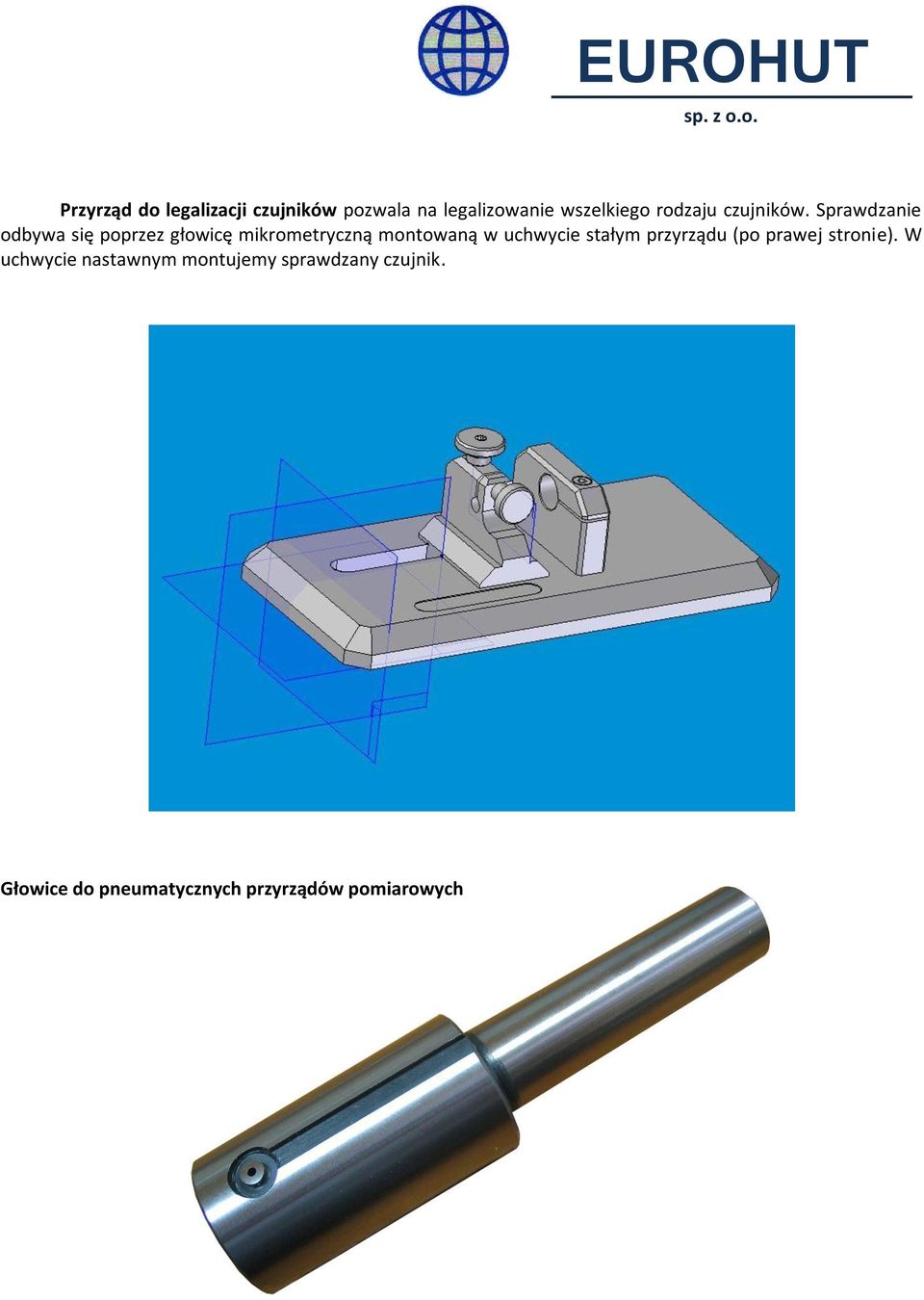 Sprawdzanie odbywa się poprzez głowicę mikrometryczną montowaną w uchwycie