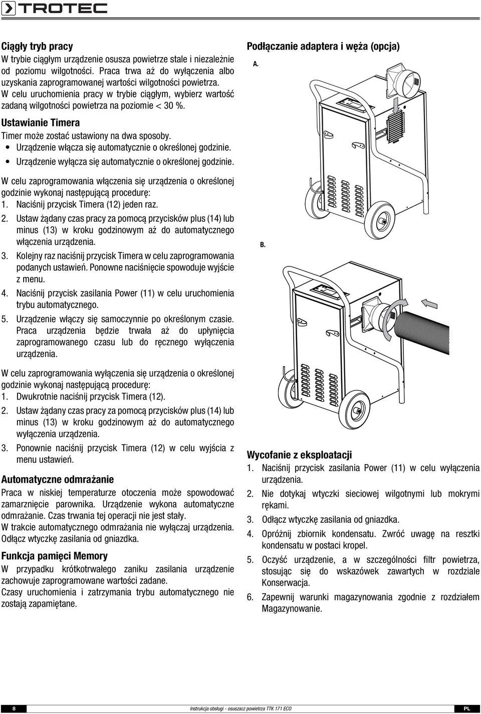 Ustawianie Timera Timer może zostać ustawiony na dwa sposoby. Urządzenie włącza się automatycznie o określonej godzinie. Urządzenie wyłącza się automatycznie o określonej godzinie.