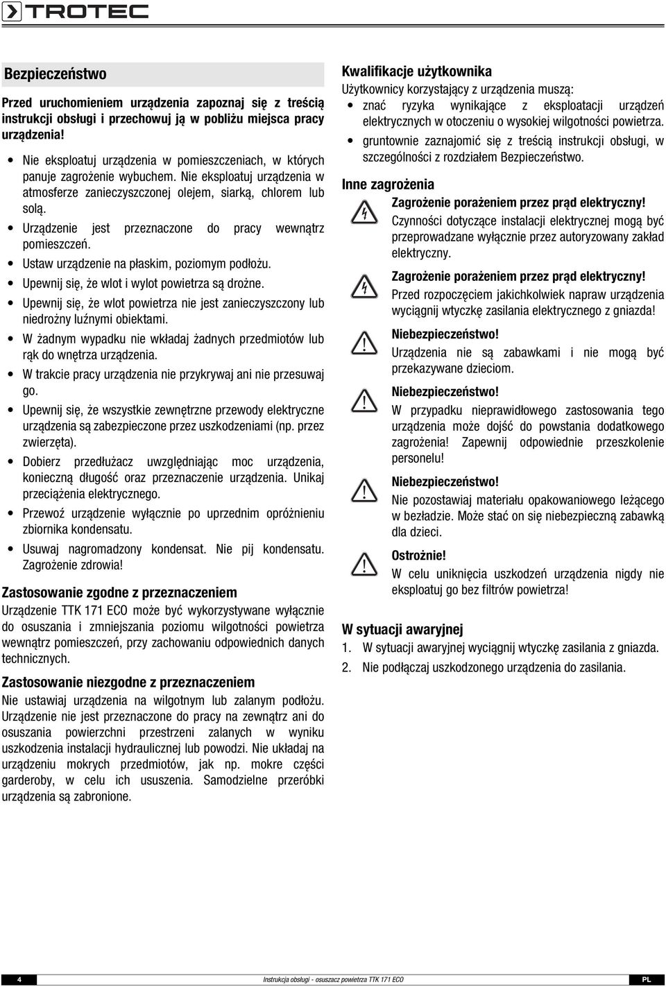 Urządzenie jest przeznaczone do pracy wewnątrz pomieszczeń. Ustaw urządzenie na płaskim, poziomym podłożu. Upewnij się, że wlot i wylot powietrza są drożne.