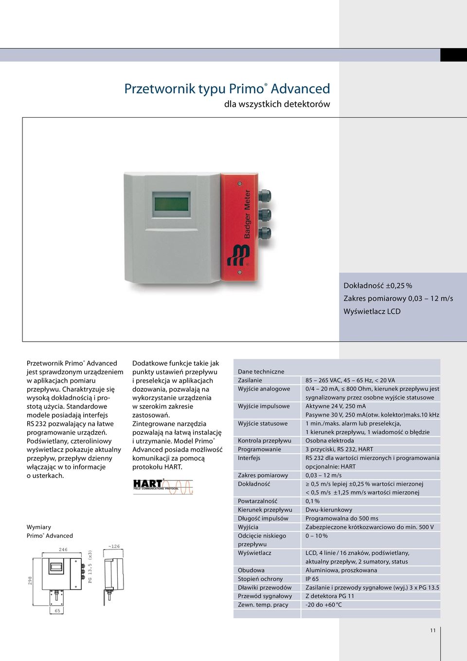 Podświetlany, czteroliniowy wyświetlacz pokazuje aktualny przepływ, przepływ dzienny włączając w to informacje o usterkach. Wymiary Primo Advanced 298 65 246 PG 13.