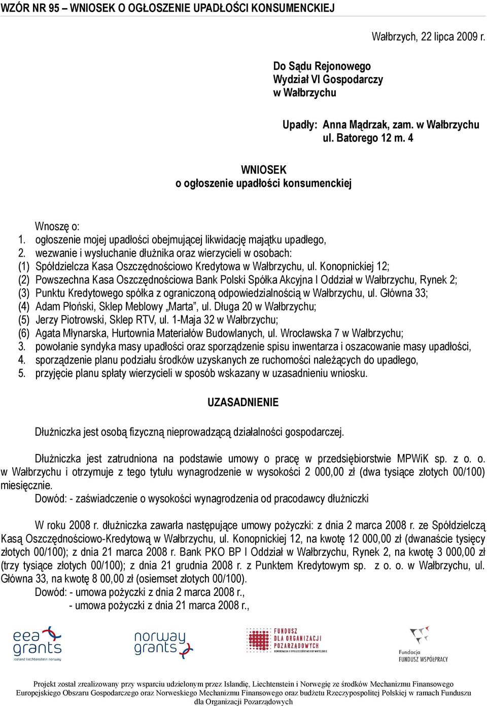 wezwanie i wysłuchanie dłużnika oraz wierzycieli w osobach: (1) Spółdzielcza Kasa Oszczędnościowo Kredytowa w Wałbrzychu, ul.