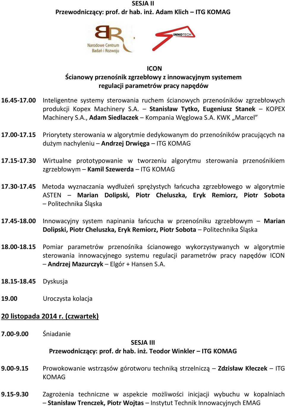 A. KWK Marcel 17.00-17.15 Priorytety sterowania w algorytmie dedykowanym do przenośników pracujących na dużym nachyleniu Andrzej Drwięga ITG KOMAG 17.15-17.