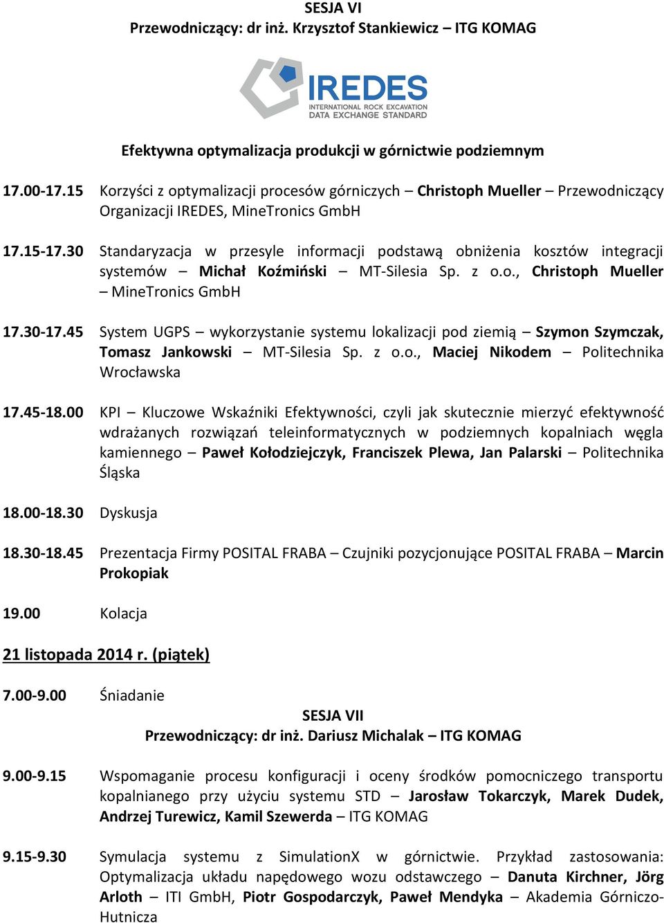 30 Standaryzacja w przesyle informacji podstawą obniżenia kosztów integracji systemów Michał Koźmiński MT-Silesia Sp. z o.o., Christoph Mueller MineTronics GmbH 17.30-17.