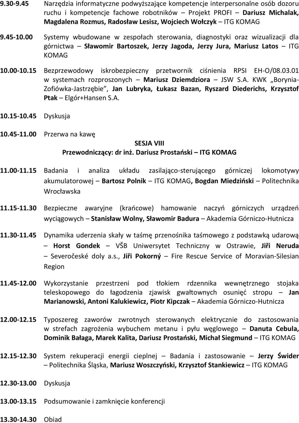 Wołczyk ITG KOMAG 9.45-10.00 Systemy wbudowane w zespołach sterowania, diagnostyki oraz wizualizacji dla górnictwa Sławomir Bartoszek, Jerzy Jagoda, Jerzy Jura, Mariusz Latos ITG KOMAG 10.00-10.