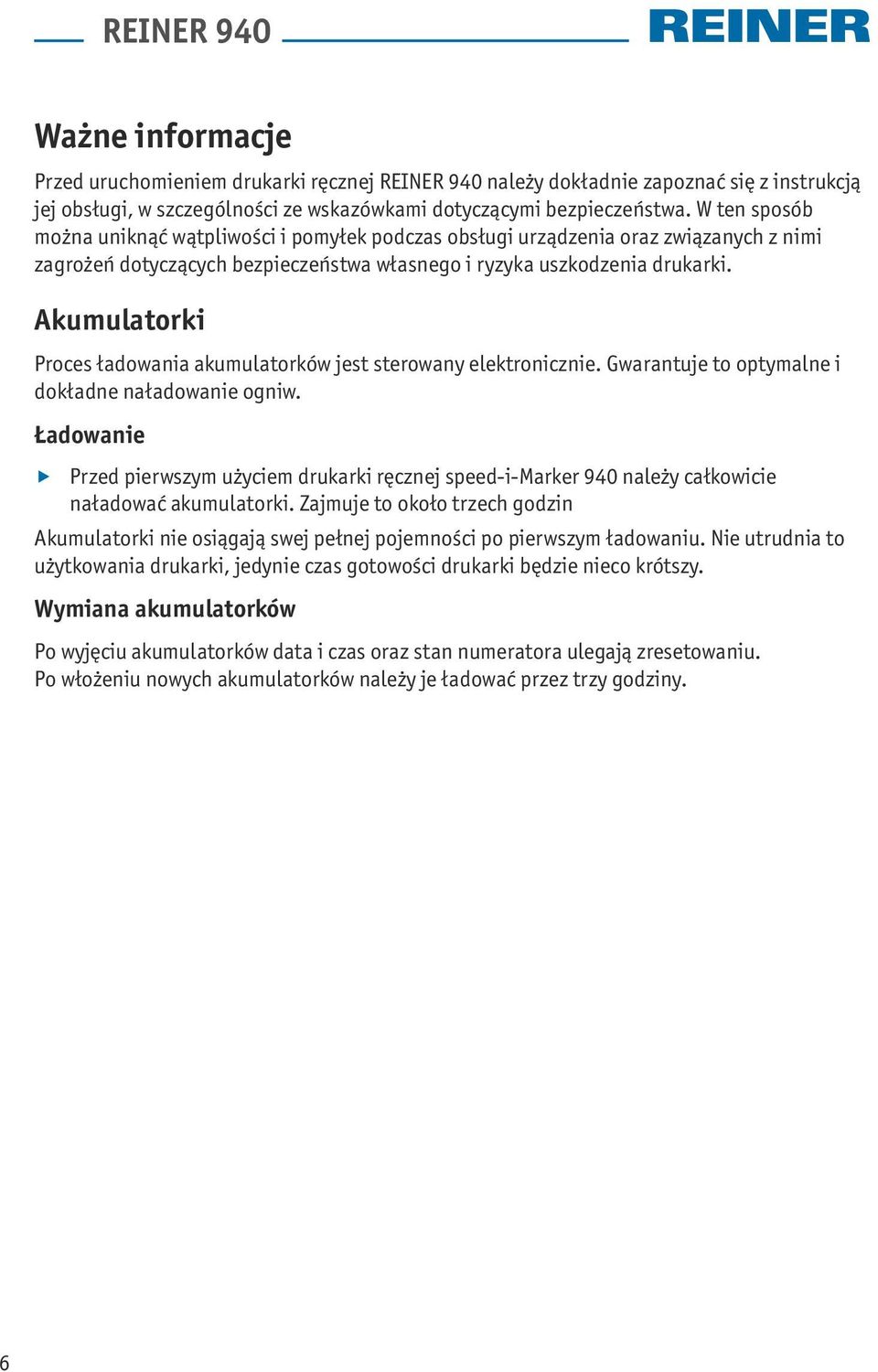 Akumulatorki Proces ładowania akumulatorków jest sterowany elektronicznie. Gwarantuje to optymalne i dokładne naładowanie ogniw.