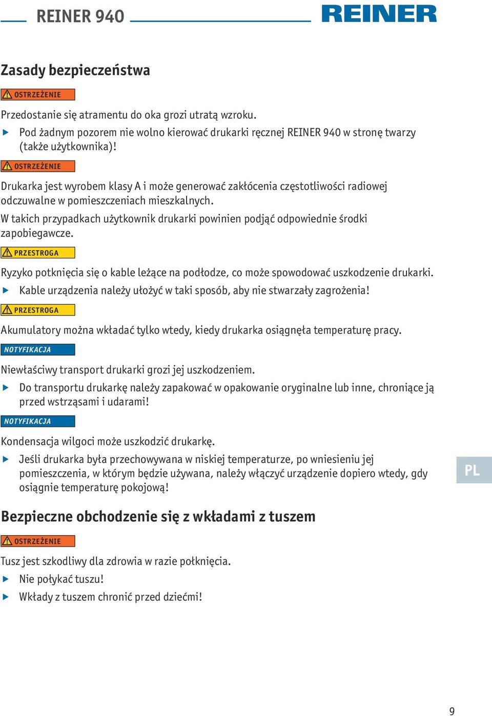 W takich przypadkach użytkownik drukarki powinien podjąć odpowiednie środki zapobiegawcze. PRZESTROGA Ryzyko potknięcia się o kable leżące na podłodze, co może spowodować uszkodzenie drukarki.