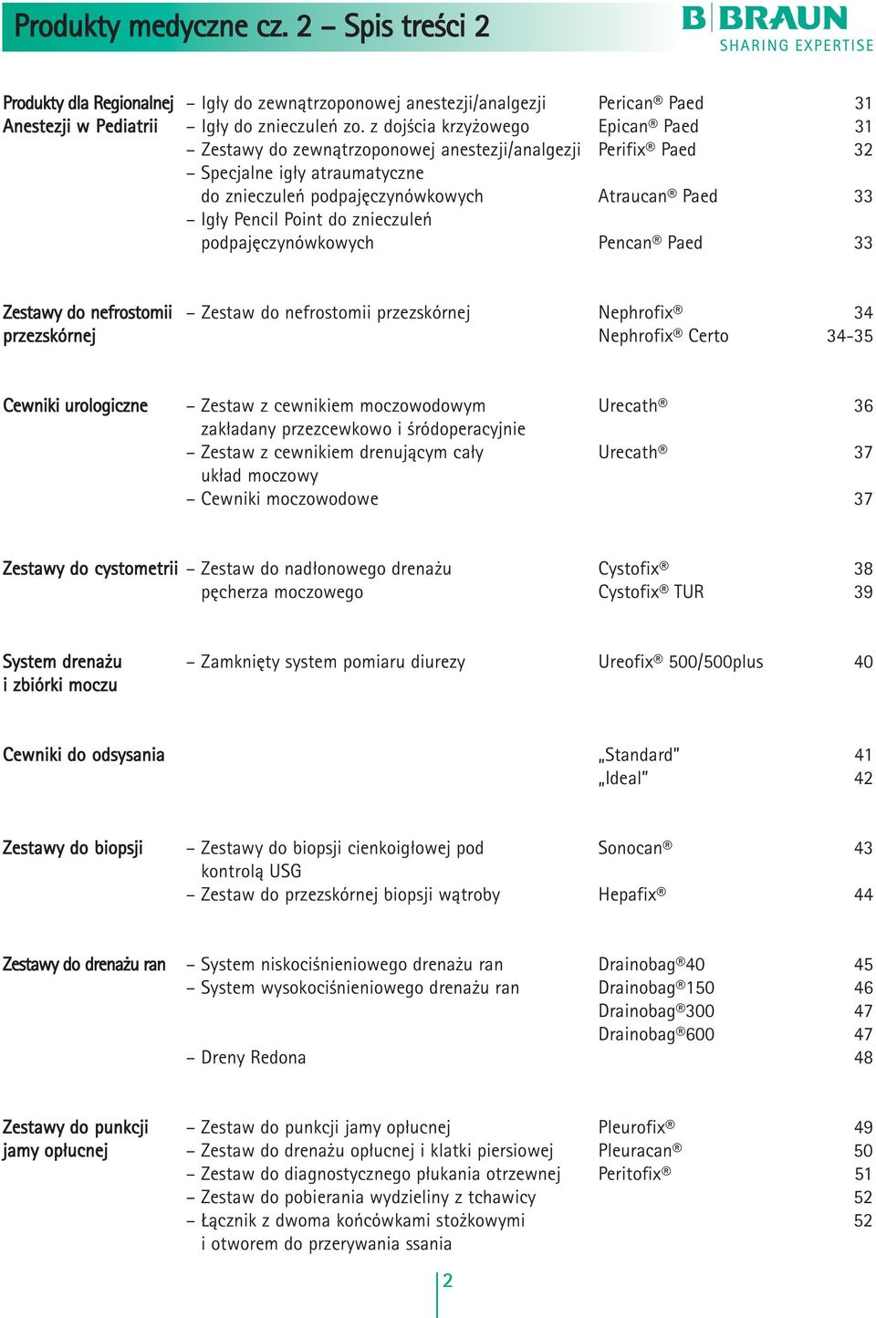 do znieczuleƒ podpaj czynówkowych Pencan Paed 33 Zestawy do nefrostomii Zestaw do nefrostomii przezskórnej Nephrofix 34 przezskórnej Nephrofix Certo 34-35 Cewniki urologiczne Zestaw z cewnikiem